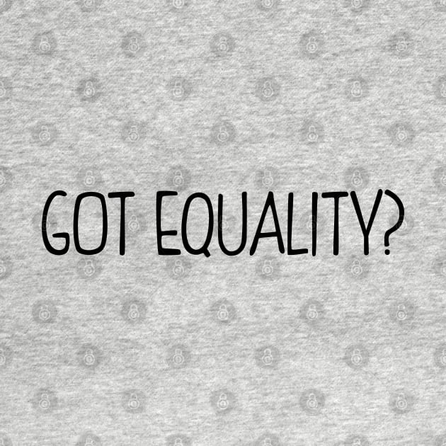 Got Equality? by KsuAnn